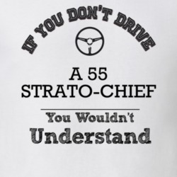 If You Dont Drive A 55 Strato-Chief You Wouldn?T Understand Faded Look