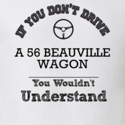 If You Dont Drive A 56 Beauville Wagon You Wouldn?T Understand Faded L