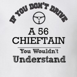 If You Dont Drive A 56 Chieftain You Wouldn?T Understand Faded Look T 
