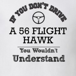 If You Dont Drive A 56 Flight Hawk You Wouldn?T Understand Faded Look 