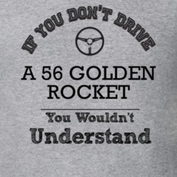 If You Dont Drive A 56 Golden Rocket You Wouldn?T Understand Faded Loo