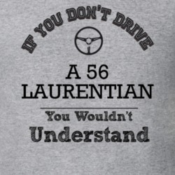 If You Dont Drive A 56 Laurentian You Wouldn?T Understand Faded Look T