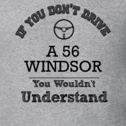 If You Dont Drive A 56 Windsor You Wouldn?T Understand Faded Look T Sh