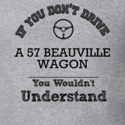 If You Dont Drive A 57 Beauville Wagon You Wouldn?T Understand Faded L