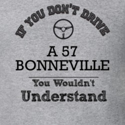 If You Dont Drive A 57 Bonneville You Wouldn?T Understand Faded Look T