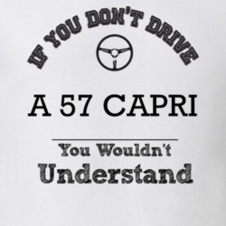 If You Dont Drive A 57 Capri You Wouldn?T Understand Faded Look T Shir