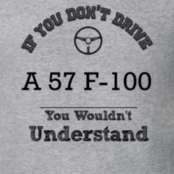 If You Dont Drive A 57 F-100 You Wouldn?T Understand Faded Look T Shir