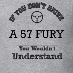 If You Dont Drive A 57 Fury You Wouldn?T Understand Faded Look T Shirt