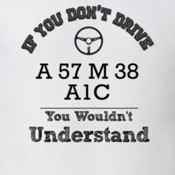 If You Dont Drive A 57 M 38 A1C You Wouldn?T Understand Faded Look T S