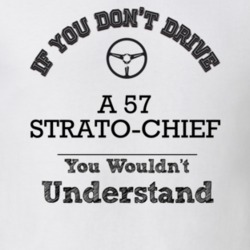 If You Dont Drive A 57 Strato-Chief You Wouldn?T Understand Faded Look