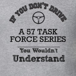 If You Dont Drive A 57 Task Force Series You Wouldn?T Understand Faded