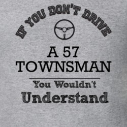 If You Dont Drive A 57 Townsman You Wouldn?T Understand Faded Look T S