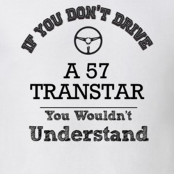 If You Dont Drive A 57 Transtar You Wouldn?T Understand Faded Look T S
