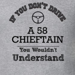 If You Dont Drive A 58 Chieftain You Wouldn?T Understand Faded Look T 
