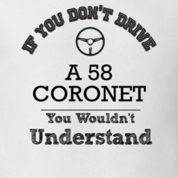 If You Dont Drive A 58 Coronet You Wouldn?T Understand Faded Look T Sh