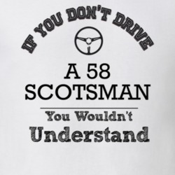 If You Dont Drive A 58 Scotsman You Wouldn?T Understand Faded Look T S