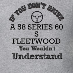 If You Dont Drive A 58 Series 60 S Fleetwood You Wouldn?T Understand F