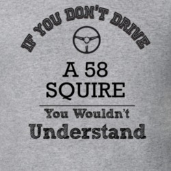 If You Dont Drive A 58 Squire You Wouldn?T Understand Faded Look T Shi