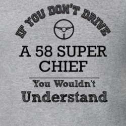 If You Dont Drive A 58 Super Chief You Wouldn?T Understand Faded Look 