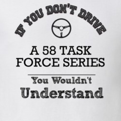 If You Dont Drive A 58 Task Force Series You Wouldn?T Understand Faded
