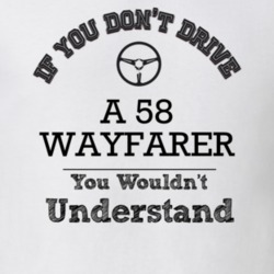 If You Dont Drive A 58 Wayfarer You Wouldn?T Understand Faded Look T S