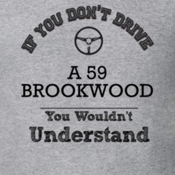 If You Dont Drive A 59 Brookwood You Wouldn?T Understand Faded Look T 