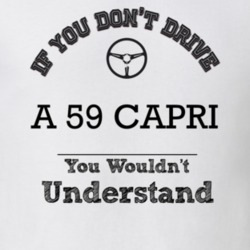 If You Dont Drive A 59 Capri You Wouldn?T Understand Faded Look T Shir