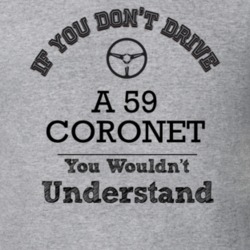 If You Dont Drive A 59 Coronet You Wouldn?T Understand Faded Look T Sh