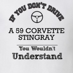 If You Dont Drive A 59 Corvette Stingray You Wouldn?T Understand Faded