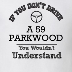 If You Dont Drive A 59 Parkwood You Wouldn?T Understand Faded Look T S