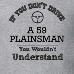 If You Dont Drive A 59 Plainsman You Wouldn?T Understand Faded Look T 