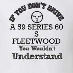 If You Dont Drive A 59 Series 60 S Fleetwood You Wouldn?T Understand F