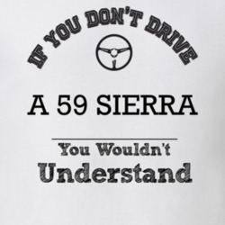 If You Dont Drive A 59 Sierra You Wouldn?T Understand Faded Look T Shi