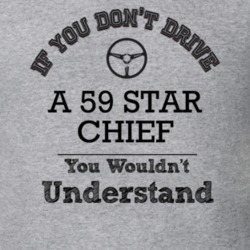 If You Dont Drive A 59 Star Chief You Wouldn?T Understand Faded Look T