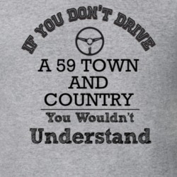 If You Dont Drive A 59 Town And Country You Wouldn?T Understand Faded 