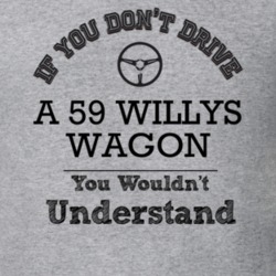 If You Dont Drive A 59 Willys Wagon You Wouldn?T Understand Faded Look