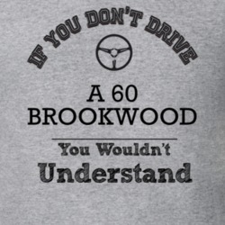 If You Dont Drive A 60 Brookwood You Wouldn?T Understand Faded Look T 