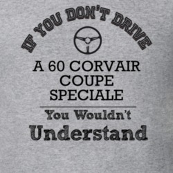 If You Dont Drive A 60 Corvair Coupe Speciale You Wouldn?T Understand 
