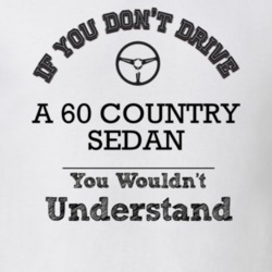 If You Dont Drive A 60 Country Sedan You Wouldn?T Understand Faded Loo