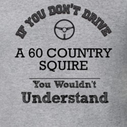 If You Dont Drive A 60 Country Squire You Wouldn?T Understand Faded Lo