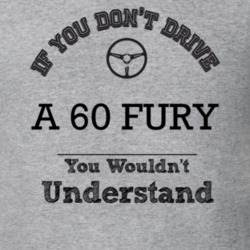 If You Dont Drive A 60 Fury You Wouldn?T Understand Faded Look T Shirt