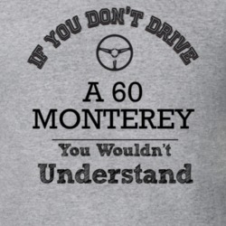 If You Dont Drive A 60 Monterey You Wouldn?T Understand Faded Look T S