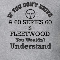 If You Dont Drive A 60 Series 60 S Fleetwood You Wouldn?T Understand F