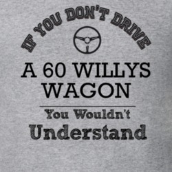 If You Dont Drive A 60 Willys Wagon You Wouldn?T Understand Faded Look