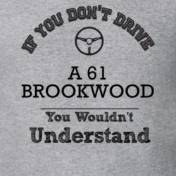 If You Dont Drive A 61 Brookwood You Wouldn?T Understand Faded Look T 