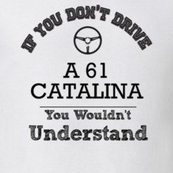 If You Dont Drive A 61 Catalina You Wouldn?T Understand Faded Look T S