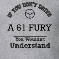If You Dont Drive A 61 Fury You Wouldn?T Understand Faded Look T Shirt