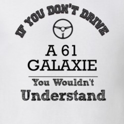 If You Dont Drive A 61 Galaxie You Wouldn?T Understand Faded Look T Sh