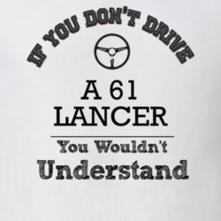 If You Dont Drive A 61 Lancer You Wouldn?T Understand Faded Look T Shi
