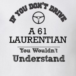 If You Dont Drive A 61 Laurentian You Wouldn?T Understand Faded Look T